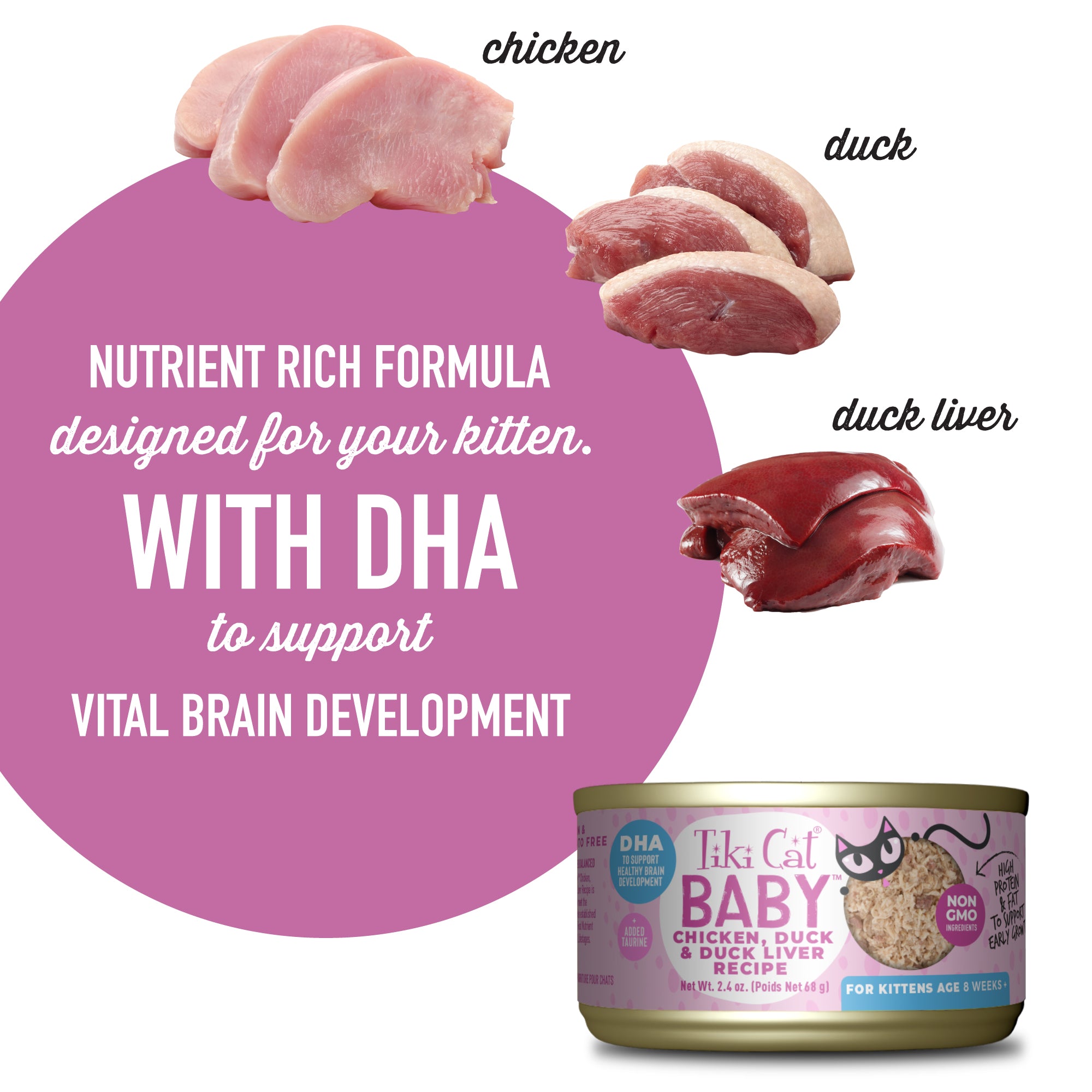 Tiki Cat Baby For Kittens Age 8 Weeks + Chicken, Duck & Duck Liver Recipe Wet Cat Food - Product Highlights 5 - Tiki Cat - PetMax Canada